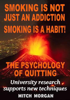 bigCover of the book Smoking Is Not Just An Addiction Smoking Is A Habit! The Psychology Of Quitting Gradually by 