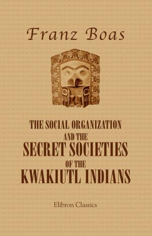 Cover of The Social Organization and the Secret Societies of the Kwakiutl Indians.