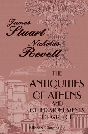 bigCover of the book The Antiquities of Athens and Other Monuments of Greece. by 