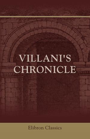 Cover of the book Villani's Chronicle. by Johannes (Johann) Schiltberger, Karl Friedrich Neumann, J. Buchan Telfer