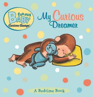Cover of the book Curious Baby My Curious Dreamer (Read-aloud) by Debra A. Bailey