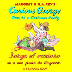 Book cover of Jorge el curioso va a una fiesta de disfraces/Curious George Goes to a Costume Party (Read-aloud)
