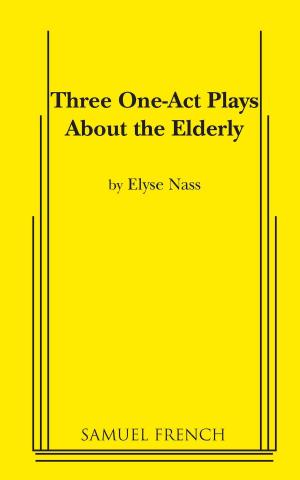 Cover of the book Three One Act Plays about the Elderly by Billy Van Zandt, Jane Milmore
