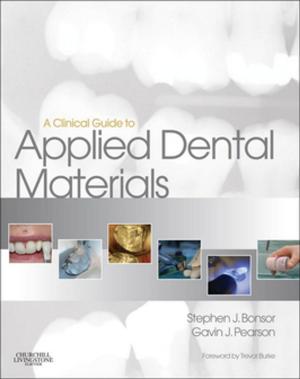 Cover of the book A Clinical Guide to Applied Dental Materials E-Book by James H. Calandruccio, MD, Benjamin J. Grear, MD, Benjamin M. Mauck, MD, Jeffrey R. Sawyer, MD, Patrick C. Toy, MD, John C. Weinlein, MD
