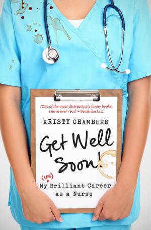 Cover of Get Well Soon!: My (Un)Brilliant Career as a Nurse