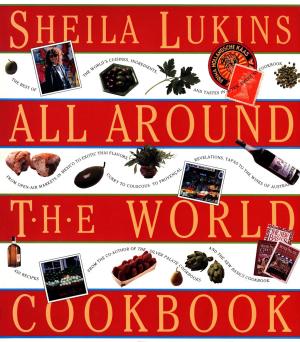 Cover of the book Sheila Lukins All Around the World Cookbook by Sheila Lukins, Sarah Leah Chase, Julee Rosso