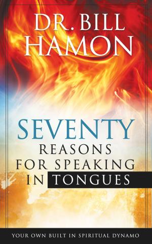 Cover of the book Seventy Reasons for Speaking in Tongues: Your Own Built in Spiritual Dynamo by James W. Goll