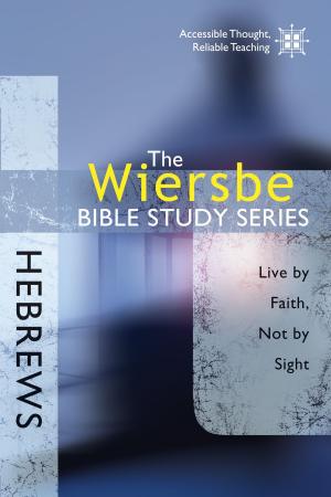 Cover of the book The Wiersbe Bible Study Series: Hebrews by Chris Coppernoll