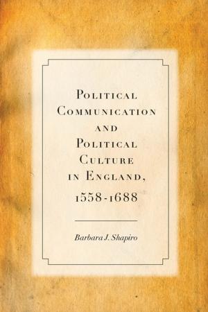 Cover of the book Political Communication and Political Culture in England, 1558-1688 by Melila Hellner-Eshed