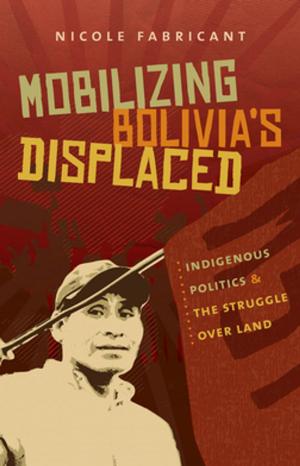 Cover of the book Mobilizing Bolivia's Displaced by Marjoleine Kars
