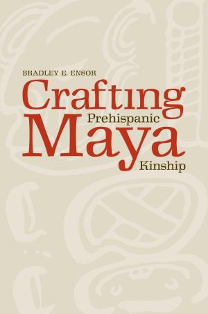 Cover of the book Crafting Prehispanic Maya Kinship by Parthenia Hague
