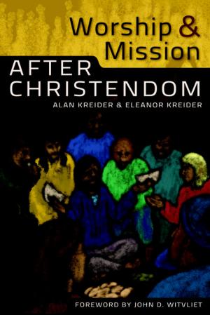 Cover of the book Worship and Mission After Christendom by Barbara Smucker, Allan Eitzen