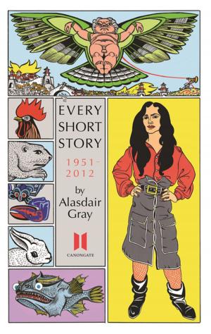 Cover of the book Every Short Story by Alasdair Gray 1951-2012 by Dave Simpson, 
