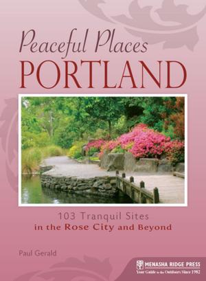 Cover of the book Peaceful Places: Portland by Victoria Logue, Frank Logue, Nichole Blouin