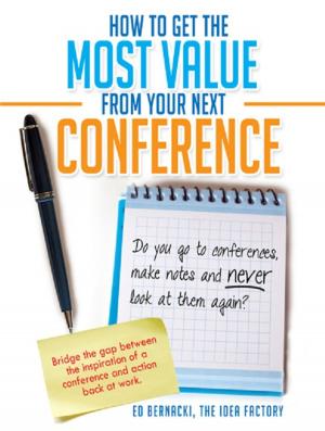 Cover of the book How To Get the Most Value From Your Next Conference by Karen Daniels