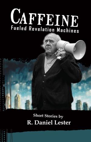 Cover of the book Caffeine Fueled Revelation Machines by Kim Kean