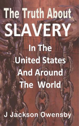 Book cover of The Truth About Slavery in the United States and Around the World