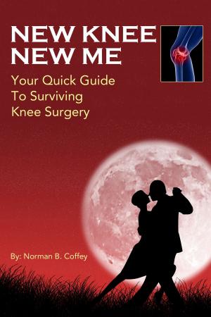 Cover of New Knee New Me: Your Quick Guide To Surviving Knee Surgery