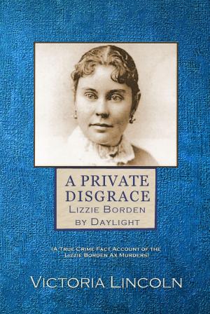 Cover of the book A Private Disgrace: Lizzie Borden by Daylight by Alvaro Zerboni