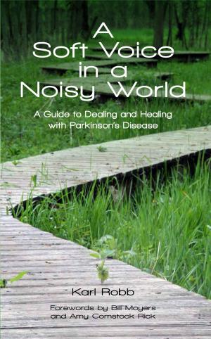 Book cover of A Soft Voice in a Noisy World A Guide to Dealing and Healing with Parkinson's Disease