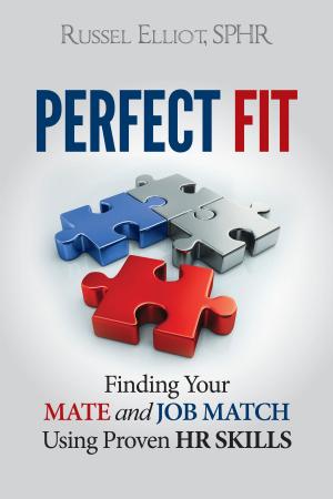 Cover of the book Perfect Fit: Finding Your Mate and Job Match Using Proven HR Skills by James Halpin