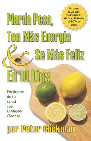 Cover of the book Pierde Peso, Ten Mas Energia Se Mas Feliz En 10 Dias by Peter Glickman