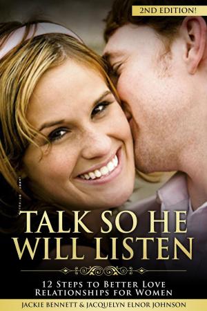 Cover of Talk So He Will Listen: 12 Steps to Better Love Relationships for Women (2nd Edition)