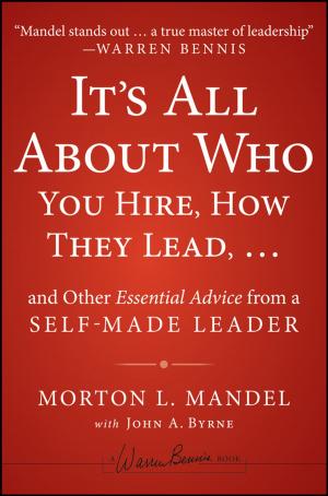 Cover of the book It's All About Who You Hire, How They Lead...and Other Essential Advice from a Self-Made Leader by Nicholas Sobin