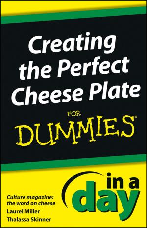 Cover of the book Creating the Perfect Cheese Plate In a Day For Dummies by Larry Garrison, Wallace Wang