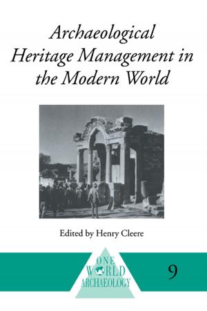 Cover of the book Archaeological Heritage Management in the Modern World by Christopher Hubbard