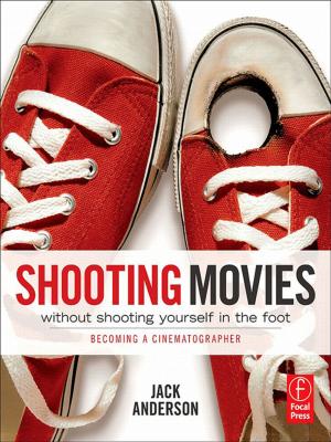 Cover of the book Shooting Movies Without Shooting Yourself in the Foot by Carolyn S. Stevens