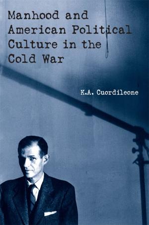 bigCover of the book Manhood and American Political Culture in the Cold War by 
