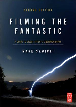Cover of the book Filming the Fantastic: A Guide to Visual Effects Cinematography by Jon Cogburn, Mark Silcox