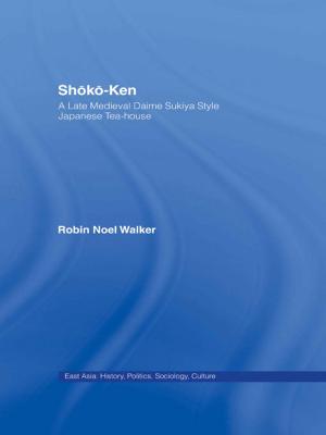 Cover of the book Shoko-Ken: A Late Medieval Daime Sukiya Style Japanese Tea-House by Luke Thurston