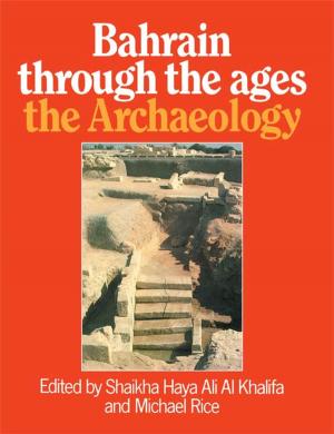 Cover of the book Bahrain Through The Ages - Archa by John Clayton Thomas