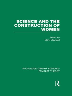 Cover of the book Science and the Construction of Women (RLE Feminist Theory) by Tom Schuller, John Preston, Cathie Hammond, Angela Brassett-Grundy, John Bynner