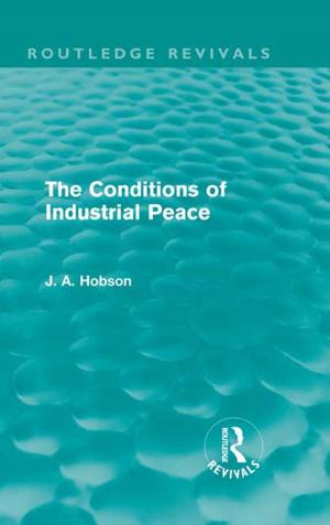 Cover of the book The Conditions of Industrial Peace (Routledge Revivals) by 