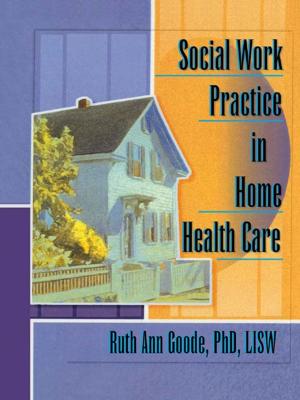 Cover of the book Social Work Practice in Home Health Care by Nawal K. Taneja