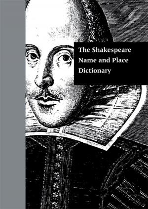 Cover of the book The Shakespeare Name and Place Dictionary by Robert H. Scarlett, Lawrence E. Koslow, J.D., Ph.D.