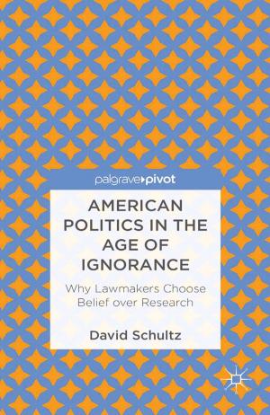 Book cover of American Politics in the Age of Ignorance: Why Lawmakers Choose Belief over Research
