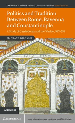 Cover of the book Politics and Tradition Between Rome, Ravenna and Constantinople by Mark Everist