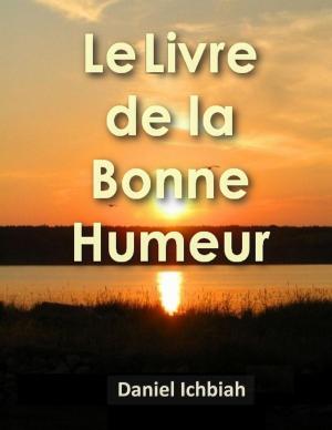 Cover of the book Le Livre de la Bonne Humeur by Dr. Nikki Noce, M.D.