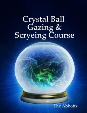 Cover of the book Crystal Ball Gazing & Scryeing Course by Leo X. Robertson