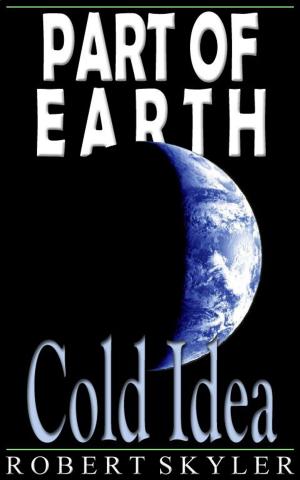 Cover of the book Part of Earth - 003 - Cold Idea (Simple English Change) by Robert Skyler