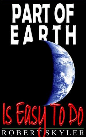 Cover of the book Part of Earth - Is Easy To Do by Robert Skyler