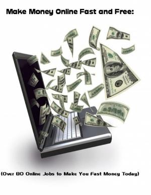 Book cover of Make Money Online Fast and Free: (Over 80 Online Jobs to Make You Fast Money Today)