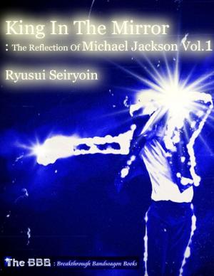 Cover of the book King In the Mirror: The Reflection of Michael Jackson Vol.1 by M.S. Dressler