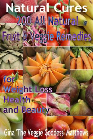 Book cover of Natural Cures: 200 All Natural Fruit & Veggie Remedies for Weight Loss, Health and Beauty