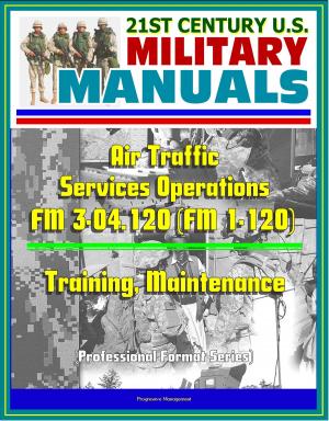 Cover of the book 21st Century U.S. Military Manuals: Air Traffic Services Operations - FM 3-04.120 (FM 1-120) - Training, Maintenance (Professional Format Series) by Progressive Management