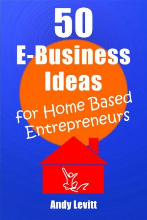 Cover of 50 E-Business Ideas for Home Based Entrepreneurs